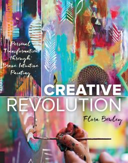 Creative Revolution Personal Transformation Through Brave Intuitive Painting  9781631592591 Front Cover