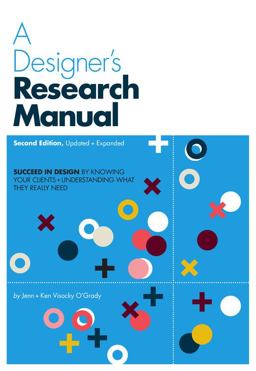 Designer's Research Manual, 2nd Edition, Updated and Expanded Succeed in Design by Knowing Your Clients and Understanding What They Really Need 2nd 9781631592621 Front Cover