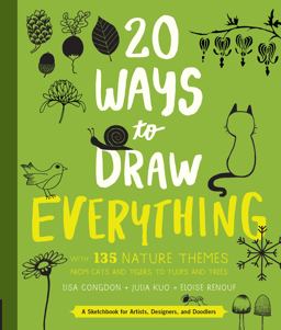 20 Ways to Draw Everything With 135 Nature Themes from Cats and Tigers to Tulips and Trees  9781631592676 Front Cover