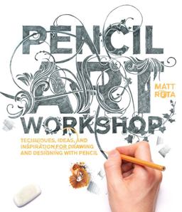 Pencil Art Workshop Techniques, Ideas, and Inspiration for Drawing and Designing with Pencil  9781631592690 Front Cover