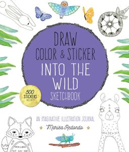 Draw, Color, and Sticker into the Wild Sketchbook An Imaginative Illustration Journal  9781631593024 Front Cover