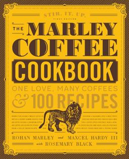 Marley Coffee Cookbook One Love, Many Coffees, and 100 Recipes  9781631593116 Front Cover