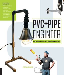 PVC and Pipe Engineer Put Together Cool, Easy, Maker-Friendly Stuff  9781631593345 Front Cover