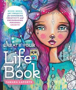 Create Your Life Book Mixed-Media Art Projects for Expanding Creativity and Encouraging Personal Growth  9781631593536 Front Cover