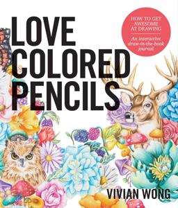 Love Colored Pencils How to Get Awesome at Drawing: an Interactive Draw-In-the-Book Journal  9781631593758 Front Cover