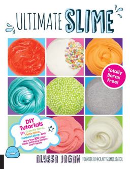 Ultimate Slime DIY Tutorials for Crunchy Slime, Fluffy Slime, Fishbowl Slime, and More Than 100 Other Oddly Satisfying Recipes and Projects--Totally Borax Free!  9781631594250 Front Cover