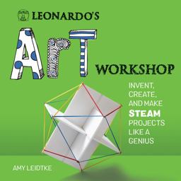 Leonardo's Art Workshop Invent, Create, and Make STEAM Projects Like a Genius  9781631595226 Front Cover