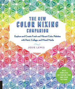 New Color Mixing Companion Explore and Create Fresh and Vibrant Color Palettes with Paint, Collage, and Mixed Media--With Templates for Painting Your Own Color Patterns  9781631595493 Front Cover