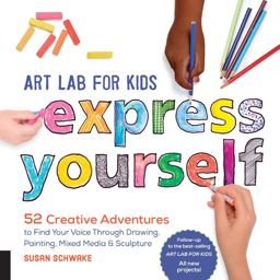 Art Lab for Kids: Express Yourself 52 Creative Adventures to Find Your Voice Through Drawing, Painting, Mixed Media, and Sculpture  9781631595929 Front Cover