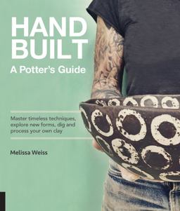 Handbuilt, a Potter's Guide Master Timeless Techniques, Explore New Forms, Dig and Process Your Own Clay  9781631595981 Front Cover