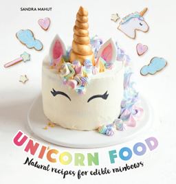 Unicorn Food Natural Recipes for Edible Rainbows  9781631596018 Front Cover