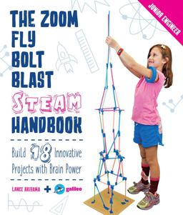 Zoom, Fly, Bolt, Blast STEAM Handbook Build 18 Innovative Projects with Brain Power  9781631596100 Front Cover