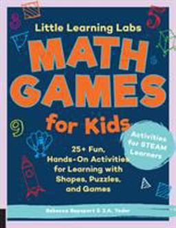 Little Learning Labs: Math Games for Kids, Abridged Paperback Edition 25+ Fun, Hands-On Activities for Learning with Shapes, Puzzles, and Games  9781631597954 Front Cover