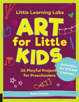 Little Learning Labs: Art for Little Kids, Abridged Paperback Edition 26 Playful Projects for Preschoolers; Activities for STEAM Learners  9781631598135 Front Cover