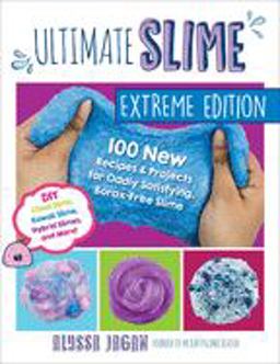 Ultimate Slime Extreme Edition 100 New Recipes and Projects for Oddly Satisfying, Borax-Free Slime -- DIY Cloud Slime, Kawaii Slime, Hybrid Slimes, and More!  9781631598272 Front Cover