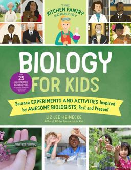 Kitchen Pantry Scientist Biology for Kids Science Experiments and Activities Inspired by Awesome Biologists, Past and Present; with 25 Illustrated Biographies of Amazing Scientists from Around the World  9781631598326 Front Cover