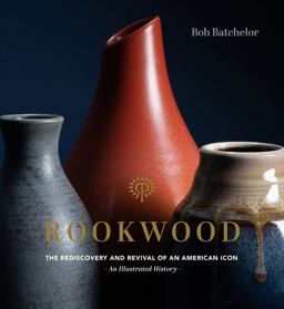 Rookwood The Rediscovery and Revival of an American Icon--An Illustrated History  9781631598630 Front Cover