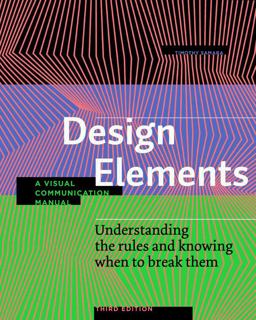 Design Elements, Third Edition Understanding the Rules and Knowing When to Break Them - a Visual Communication Manual 3rd 9781631598722 Front Cover