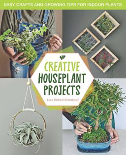 Creative Houseplant Projects Easy Crafts and Growing Tips for Indoor Plants  9781631598838 Front Cover