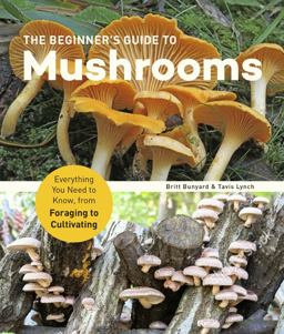 Beginner's Guide to Mushrooms Everything You Need to Know, from Foraging to Cultivating  9781631599118 Front Cover