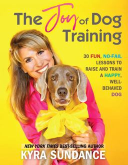 Joy of Dog Training 30 Fun, No-Fail Lessons to Raise and Train a Happy, Well-Behaved Dog  9781631599705 Front Cover