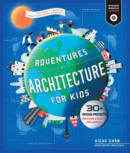 Adventures in Architecture for Kids 30 Design Projects for STEAM Discovery and Learning  9781631599729 Front Cover