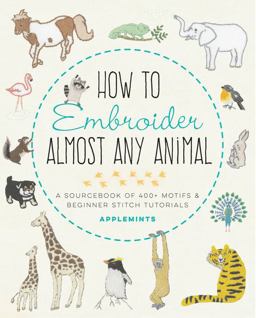 How to Embroider Almost Every Animal A Sourcebook of 400+ Motifs and Beginner Stitch Tutorials  9781631599903 Front Cover