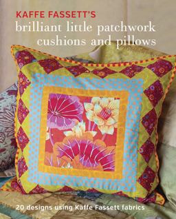 Kaffe Fassett's Brilliant Little Patchwork Cushions and Pillows 20 Patchwork Projects Using Kaffe Fassett Fabrics  9781631862618 Front Cover