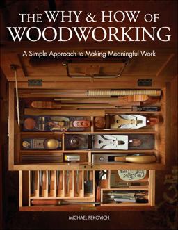 Why and How of Woodworking A Simple Approach to Making Meaningful Work  9781631869273 Front Cover