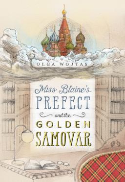 Miss Blaine's Prefect and the Golden Samovar Miss Blaine's Prefect and the Golden Samovar