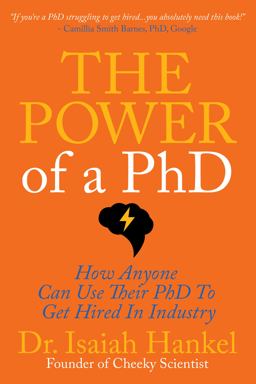 Power of a PhD 8 Steps to Using Your PhD to Get Hired in Industry 1st 9781631958465 Front Cover