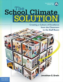 The School Climate Solution: Creating a Culture of Excellence from the Classroom to the Staff Room  9781631980220 Front Cover