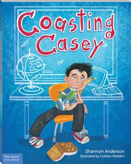 Coasting Casey A Tale of Busting Boredom in School  9781631980893 Front Cover