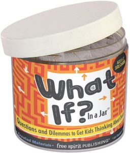 What If? In a Jarï¿½ Questions and Dilemmas to Get Kids Thinking About Choices  9781631982026 Front Cover