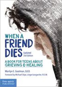 When a Friend Dies A Book for Teens about Grieving and Healing 3rd 9781631984228 Front Cover