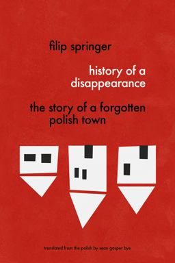 History of a Disappearance The Story of a Forgotten Polish Town  9781632061157 Front Cover