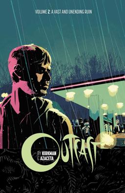 Outcast by Kirkman and Azaceta Volume 2: a Vast and Unending Ruin
