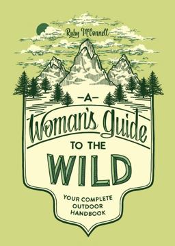 Woman's Guide to the Wild Your Complete Outdoor Handbook  9781632170057 Front Cover