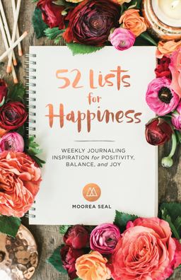 52 Lists for Happiness Weekly Journaling Inspiration for Positivity, Balance, and Joy (a Guided Self -Love Journal with Prompts, Photos, and Illustrations)  9781632170965 Front Cover