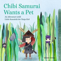 Chibi Samurai Wants a Pet An Adventure with Little Kunoichi the Ninja Girl  9781632171177 Front Cover