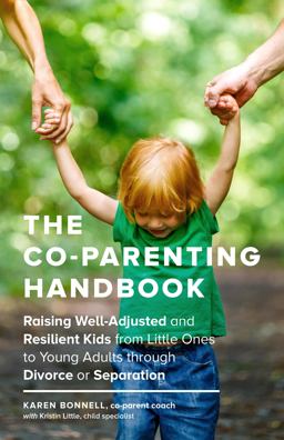 Co-Parenting Handbook Raising Well-Adjusted and Resilient Kids from Little Ones to Young Adults Through Divorce or Separation  9781632171467 Front Cover