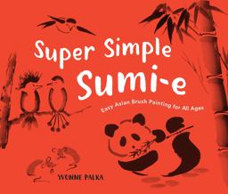 Super Simple Sumi-E Easy Asian Brush Painting for All Ages 2018 9781632172044 Front Cover