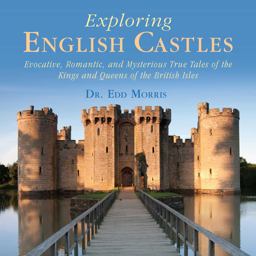 Exploring English Castles Evocative, Romantic, and Mysterious True Tales of the Kings and Queens of the British Isles  9781632203489 Front Cover