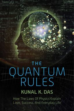 Quantum Rules How the Laws of Physics Explain Love, Success, and Everyday Life  9781632204592 Front Cover