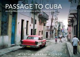 Passage to Cuba An up-Close Look at the World's Most Colorful Culture  9781632206527 Front Cover
