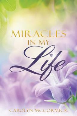 Miracles in My Life Testimonies of God's Blessings in My Life  9781632213433 Front Cover