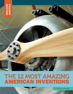 The 12 Most Amazing American Inventions