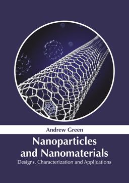 Nanoparticles and Nanomaterials: Designs, Characterization and Applications Nanoparticles and Nanomaterials: Designs, Characterization and Applications