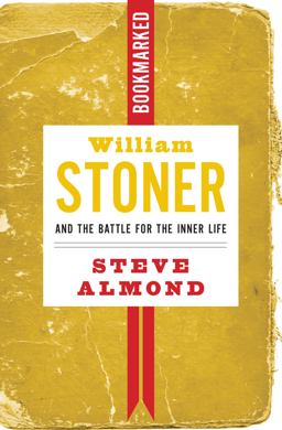 William Stoner and the Battle for the Inner Life: Bookmarked William Stoner and the Battle for the Inner Life  9781632460875 Front Cover