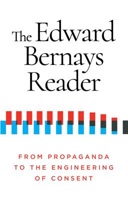 Edward Bernays Reader From Propaganda to the Engineering of Consent  9781632462046 Front Cover